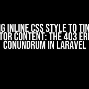 Adding Inline CSS Style to TinyMCE Editor Content: The 403 Error Conundrum in Laravel