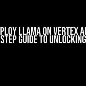 Deploy Llama on Vertex AI: A Step-by-Step Guide to Unlocking AI Magic