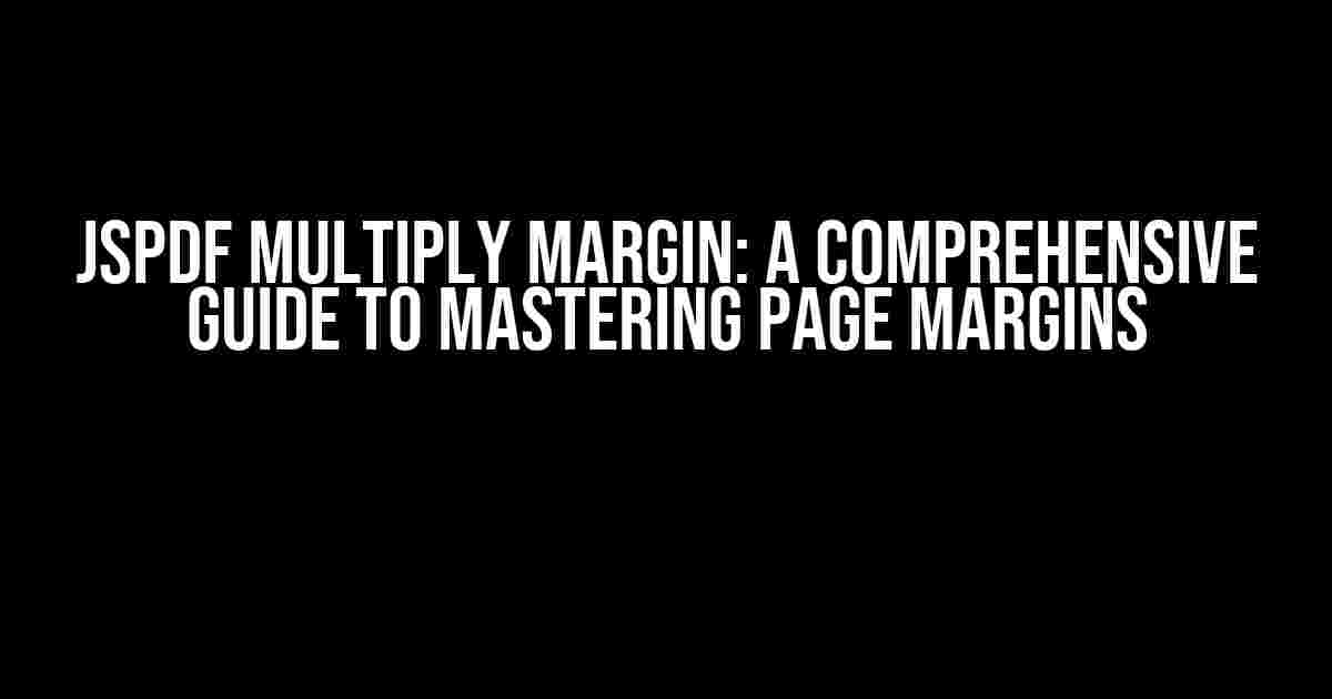 JSPDF Multiply Margin: A Comprehensive Guide to Mastering Page Margins