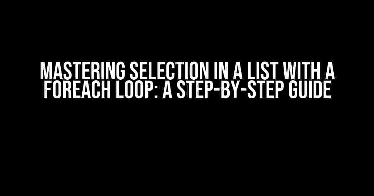 Mastering Selection in a List with a Foreach Loop: A Step-by-Step Guide