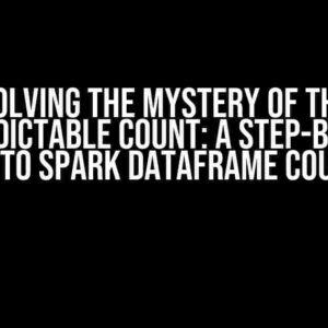 Solving the Mystery of the Unpredictable Count: A Step-by-Step Guide to Spark Dataframe Counting