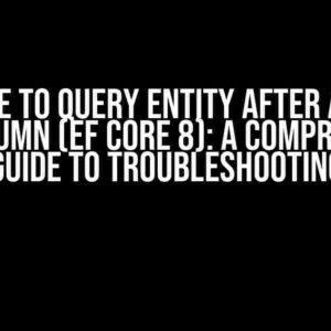 Unable to Query Entity After Adding Json Column (EF Core 8): A Comprehensive Guide to Troubleshooting