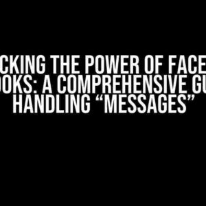 Unlocking the Power of Facebook Webhooks: A Comprehensive Guide to Handling “Messages”